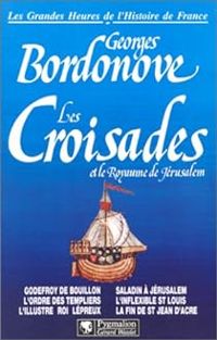 Couverture du livre Les croisades et le royaume de Jérusalem - Georges Bordonove