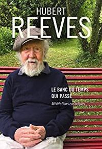 Couverture du livre Le banc du temps qui passe - Méditations cosmiques - Hubert Reeves