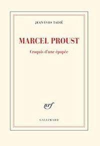 Jean Yves Tadie - Marcel Proust: Croquis d'une épopée