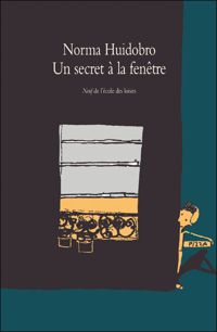 Norma Huidobro - Un secret à la fenêtre