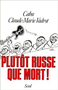  Cabu - Claude Marie Vadrot - Plutôt Russe que mort