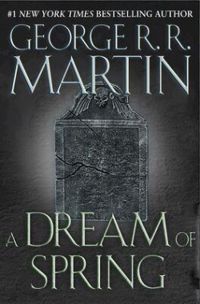 Couverture du livre A Dream of Spring - George Rr Martin