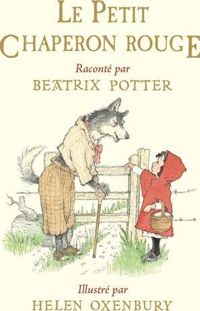 Helen Oxenbury(Illustrations) - Beatrix Potter - Charles Perrault - Le Petit Chaperon Rouge