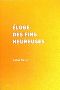 Coline Pierre - Éloge des fins heureuses