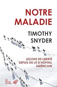 Timothy Snyder - Notre maladie 