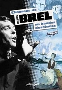 Couverture du livre Chansons de Jacques Brel en bandes dessinées - Jacques Brel