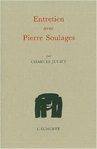 Pierre Soulages - Charles Juliet - Entretien avec Pierre Soulages