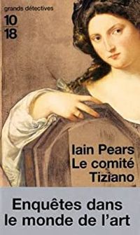 Couverture du livre Le Comité Tiziano - Iain Pears - Georges Michel Sarotte