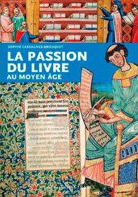 Couverture du livre La passion du livre au Moyen Age - Sophie Cassagnes Brouquet