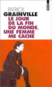 Couverture du livre Le jour de la fin du monde, une femme me cache - Patrick Grainville