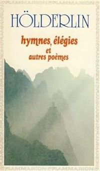 Friedrich Hlderlin - Hymnes, élégies et autres poèmes