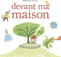 Couverture du livre Devant ma maison - Marianne Dubuc