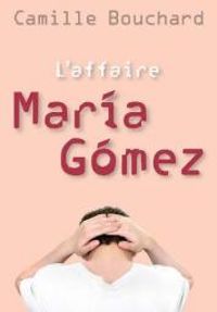 Camille Bouchard - L'affaire Maria Gómez