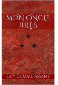 Couverture du livre Mon oncle Jules - Guy De Maupassant