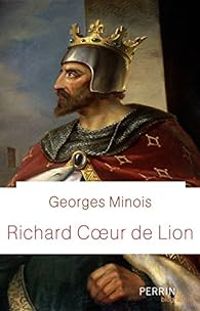 Georges Minois - Richard Coeur de Lion