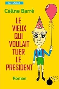 Couverture du livre Le Vieux qui voulait tuer le Président - Celine Barre