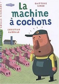 Quitterie Simon - La machine à cochons