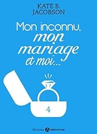 Kate B Jacobson - Mon inconnu, mon mariage et moi