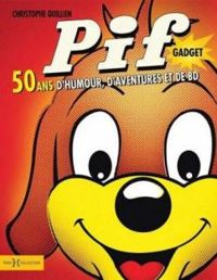 Couverture du livre Pif gadget - 50 ans d'humour, d'aventures et de bd - Christophe Quillien