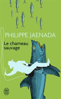 Couverture du livre Le chameau sauvage - Philippe Jaenada