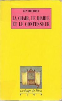 Couverture du livre La chair, le diable et le confesseur - Guy Bechtel