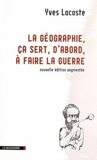 Yves Lacoste - La géographie, ça sert d'abord à faire la guerre