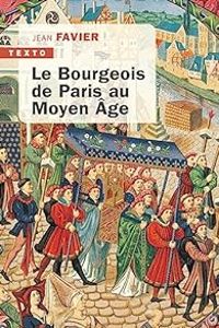 Couverture du livre Le bourgeois de Paris au Moyen Age - Jean Favier