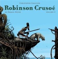 Couverture du livre Robinson Crusoé, de Daniel Defoe T02 - Christophe Gaultier