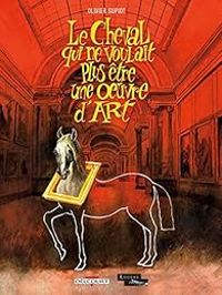 Couverture du livre Le cheval qui ne voulait plus être une oeuvre d'art - Olivier Supiot