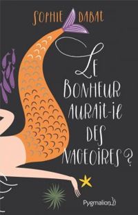 Couverture du livre Le bonheur aurait-il des nageoires ? - Sophie Dabat