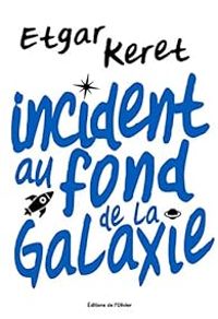 Couverture du livre Incident au fond de la galaxie - Etgar Keret