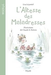 Claude K Dubois - Lisa Lejamtel - L'altesse des maladresses