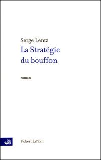 Couverture du livre La stratégie du bouffon - Serge Lentz