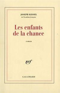 Joseph Kessel - Les Enfants de la chance