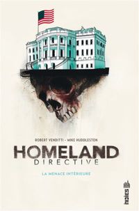 Venditti Robert - Huddleston Mike(Illustrations) - Homeland Directive, La Menace Intérieure