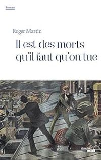 Couverture du livre Il est des morts qu'il faut qu'on tue - Roger Martin