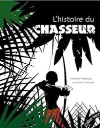 Adrienne Yabouza - L'histoire du chasseur