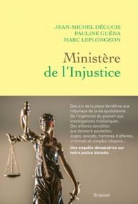 Couverture du livre Ministère de l'injustice - Jean Michel Decugis - Pauline Guena - Marc Leplongeon