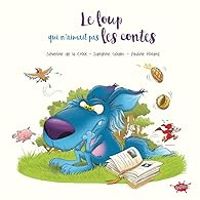 Couverture du livre Le loup qui n'aimait pas les contes - Severine De La Croix