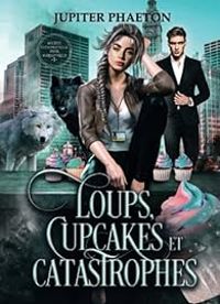 Couverture du livre Loups, cupcakes et catastrophes - Jupiter Phaeton