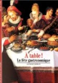 Anthony Rowley - A table ! La fête gastronomique