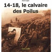 Jean Lopez - 14-18, le calvaire des Poilus