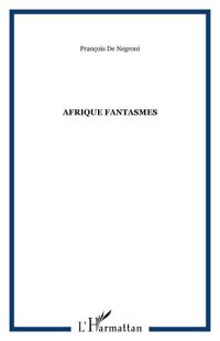 Couverture du livre Afrique fantasmes - Francois De Negroni