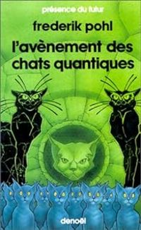 Frederik Pohl - L'avènement des chats quantiques