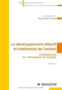 Bernard Golse - Le développement affectif et intellectuel de l'enfant 