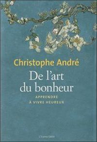 Couverture du livre De l'art du bonheur Nouvelle édition - Christophe Andre