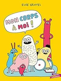 Couverture du livre Mon corps à moi ! - Elise Gravel