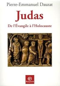 Pierre Emmanuel Dauzat - Judas de l'Evangile à l'Holocauste