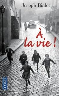 Couverture du livre À la vie ! - Joseph Bialot