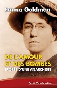 Emma Goldman - De l'amour et des bombes : Epopée d'une anarchiste